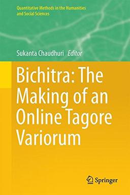 Bichitra: The Making of an Online Tagore Variorum (Quantitative Methods in the Humanities and Social Sciences)