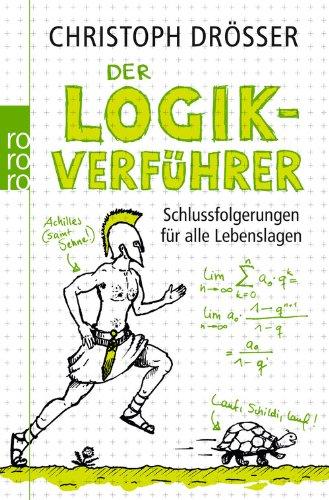 Der Logikverführer: Schlussfolgerungen für alle Lebenslagen: Schlussfolgerungen fÃ1/4r alle Lebenslagen