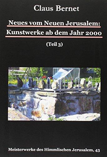 Neues vom Neuen Jerusalem: Kunstwerke ab dem Jahr 2000 (Teil 3) (Meisterwerke des Himmlischen Jerusalem)