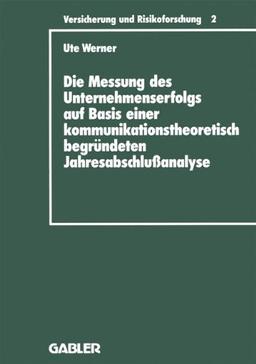 Die Messung Des Unternehmenserfolgs Auf Basis Einer Kommunikationstheoretisch Begrundeten Jahresabschlußanalyse (Schriftenreihe) (German Edition) (Versicherung und Risikoforschung)