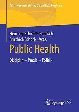 Public Health: Disziplin – Praxis – Politik (Sozialwissenschaftliche Gesundheitsforschung)