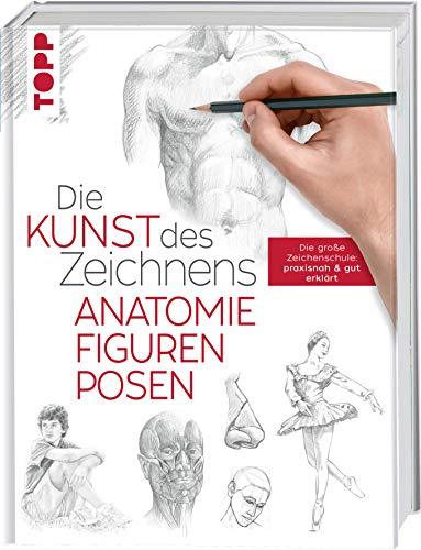 Die Kunst des Zeichnens - Anatomie, Figuren, Posen: Die große Zeichenschule: praxisnah & gut erklärt