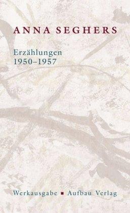 Erzählungen 1950-1957: Werkausgabe II/4: Mit Anmerkungen und Kommentar (Seghers WA)