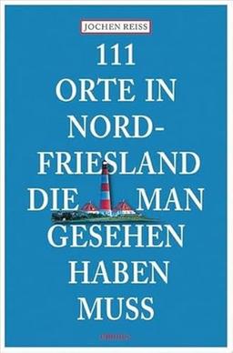 111 Orte in Nordfriesland, die man gesehen haben muss