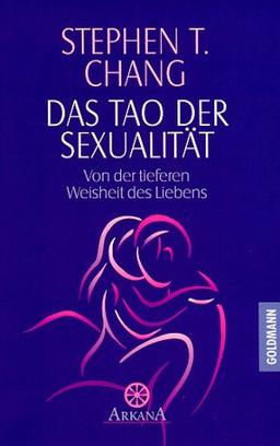 Das Tao der Sexualität. Von der tieferen Weisheit des Liebens.