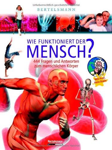 Wie funktioniert der Mensch ?: 444 Fragen und Antworten zum menschlichen Körper. Mit Prof. Hein Stein