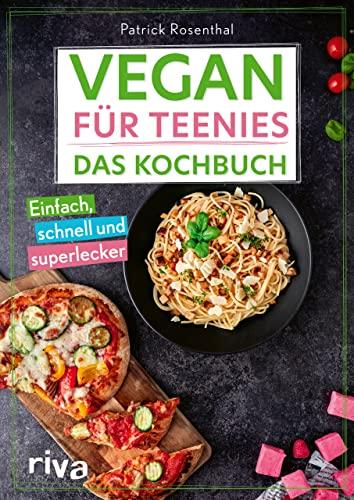 Vegan für Teenies: Das Kochbuch: Einfach, schnell und superlecker. Perfektes Geschenk für Teenager: Easy Rezepte für herzhafte und süße Gerichte, Snacks, Party und mehr ohne tierische Produkte