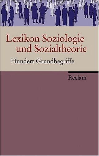 Lexikon Soziologie und Sozialtheorie: Hundert Grundbegriffe