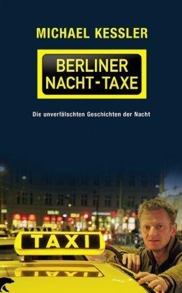 Die Berliner Nacht-Taxe: Die unverfälschten Geschichten der Nacht