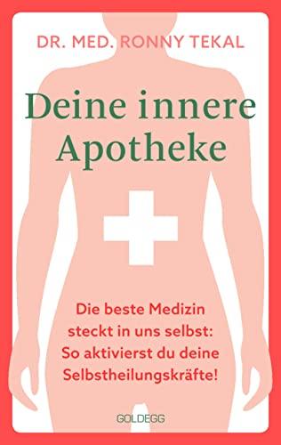 Deine innere Apotheke: Die beste Medizin steckt in uns selbst: So aktivierst du deine Selbstheilungskräfte!