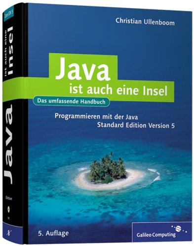 Java ist auch eine Insel: Programmieren mit der Java Standard Edition  Version 5 (Galileo Computing)