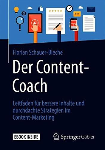 Der Content-Coach: Leitfaden für bessere Inhalte und durchdachte Strategien im Content-Marketing