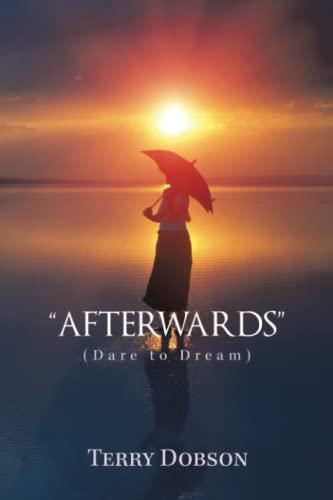 “AFTERWARDS”: (Dare to Dream)