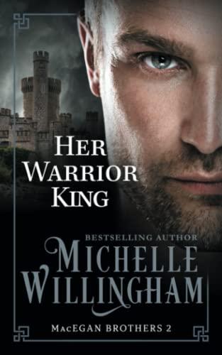 Her Warrior King (The MacEgan Brothers, Band 2)