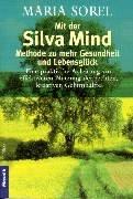 Mit der Silva Mind Methode zu mehr Gesundheit und Lebensglück: Eine praktische Anleitung zur effektiveren Nutzung der rechten, kreativen Gehirnhälfte