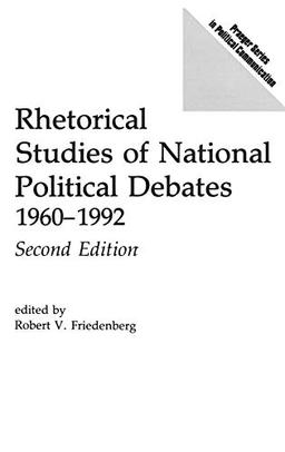 Rhetorical Studies of National Political Debates: 1960-1992, Second Edition (Praeger Series in Political Communication)