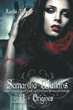 Samantha Watkins ou Les chroniques d'un quotidien extraordinaire. Tome 2 : Origines.