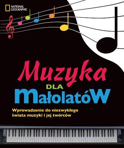 Muzyka dla małolatów: Wprowadzenie do niezwykłego świata muzyki i jej twórców