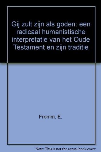 Gij zult zijn als goden: een radicaal humanistische interpretatie van het Oude Testament en zijn traditie