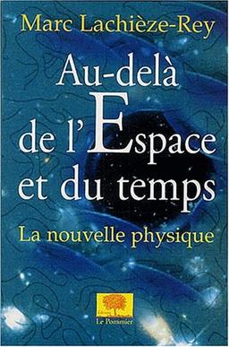 Au-delà de l'espace et du temps : la nouvelle physique