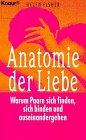 Anatomie der Liebe. Warum Paare sich finden, sich binden und auseinandergehen (Knaur Taschenbücher. Sachbücher)