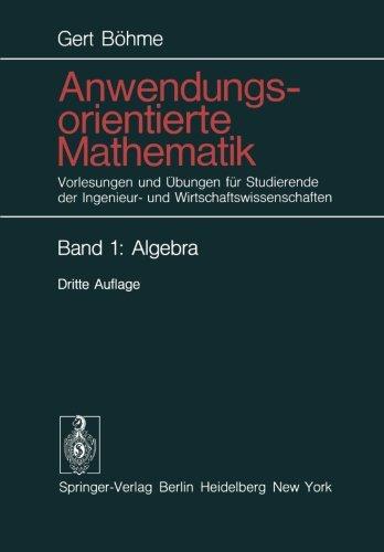 Anwendungsorientierte Mathematik: Vorlesungen und Übungen für Studierende der Ingenieur- und Wirtschaftswissenschaften