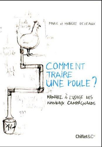 Comment traire une poule ? : manuel à l'usage des nouveaux campagnards