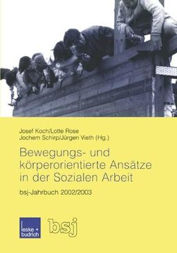 Bewegungs- und körperorientierte Ansätze in der Sozialen Arbeit: bsj-Jahrbuch 2002/2003