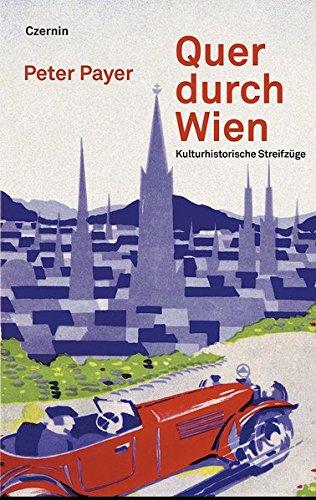 Quer durch Wien: Kulturhistorische Streifzüge