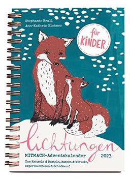 Lichtungen für Kinder – Advent 2023: Der Adventskalender zum Mitmachen für Kinder ab 5 Jahren – zum Kritzeln & Basteln, Backen & Werkeln, Experimentieren & Schmökern (Mit Herz und Hand gemacht)