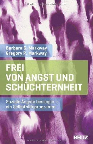 Frei von Angst und Schüchternheit: Soziale Ängste besiegen - ein Selbsthilfeprogramm