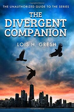 The Divergent Companion: The Unauthorized Guide (Divergent Trilogy)