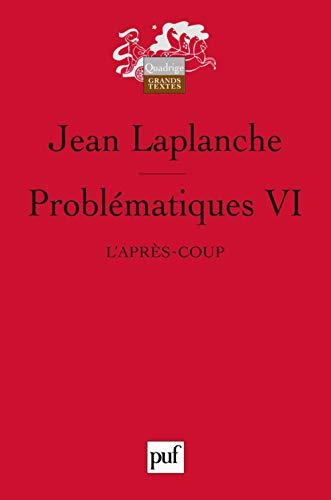 Problématiques. Vol. 6. L'après-coup