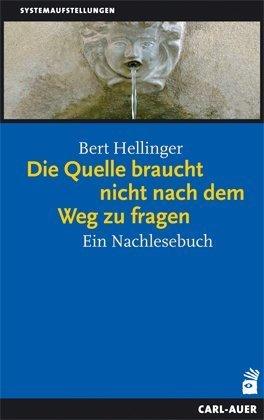 Die Quelle braucht nicht nach dem Weg zu fragen: Ein Nachlesebuch