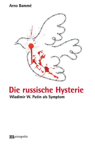 Die russische Hysterie: Wladimir W. Putin als Symptom