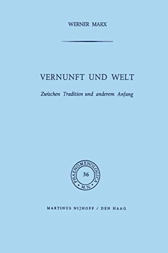 Vernunft und Welt: Zwischen Tradition und anderem Anfang (Phaenomenologica, 36, Band 36)