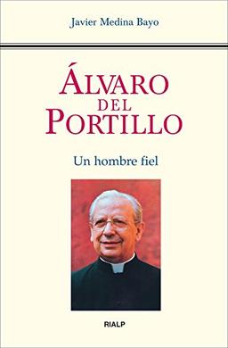 Álvaro del Portillo : un hombre fiel (Libros sobre el Opus Dei)