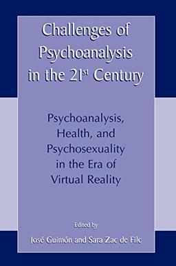 Challenges of Psychoanalysis in the 21st Century: Psychoanalysis, Health, and Psychosexuality in the Era of Virtual Reality