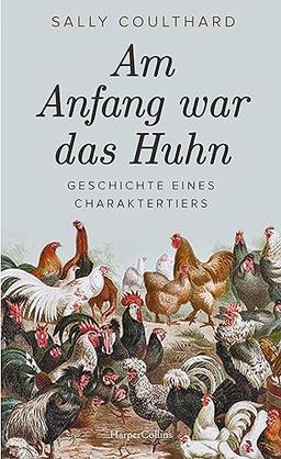 Am Anfang war das Huhn. Geschichte eines Charaktertiers: Trendtier Huhn | Das perfekte Geschenk für alle Hühnerfans | Unterhaltsames Hintergrundwissen und Infos über die interessantesten Arten