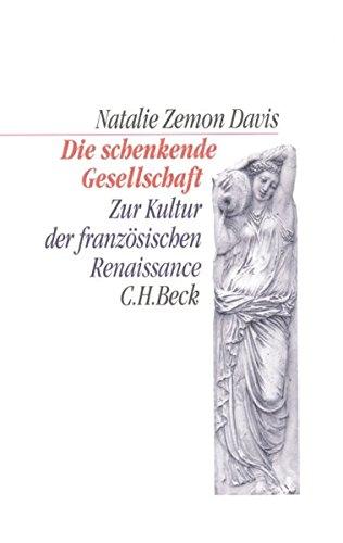 Die schenkende Gesellschaft. Zur Kultur der französischen Renaissance (C. H. Beck Kulturwissenschaft)