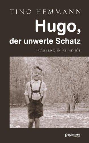 Hugo, der unwerte Schatz. Erzählung einer Kindheit