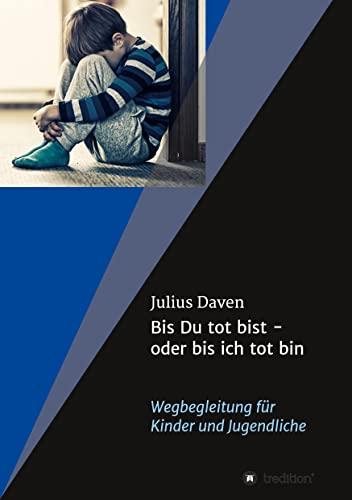 Bis Du tot bist - oder bis ich tot bin: Wegbegleitung für Kinder und Jugendliche