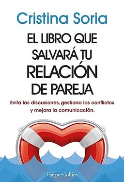 El libro que salvará tu relación de pareja. Evita las discusiones, gestiona los conflictos y mejora la comunicación. (HarperCollins)