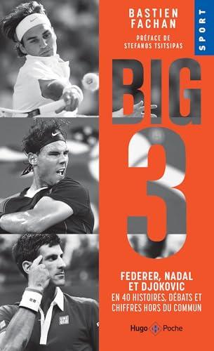 Big 3 : Federer, Nadal et Djokovic en 40 histoires, débats et chiffres hors du commun