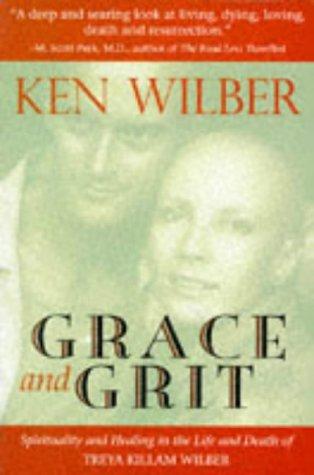 Grace and Grit: Spirituality and Healing in the Life and Death of Treya Killam Wilber