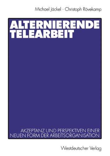 Alternierende Telearbeit: Akzeptanz und Perspektiven Einer Neuen Form der Arbeitsorganisation