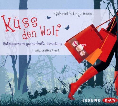 Küss den Wolf: Rotkäppchens zauberhafte Lovestory