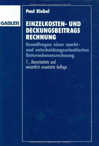 Einzelkosten- und Deckungsbeitragsrechnung: Grundfragen einer markt- und entscheidungsorientierten Unternehmensrechnung