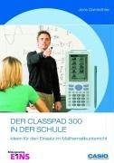 Der CLASSPAD 300 in der Schule. Ideen für den Einsatz im Mathematikunterricht (Lernmaterialien)