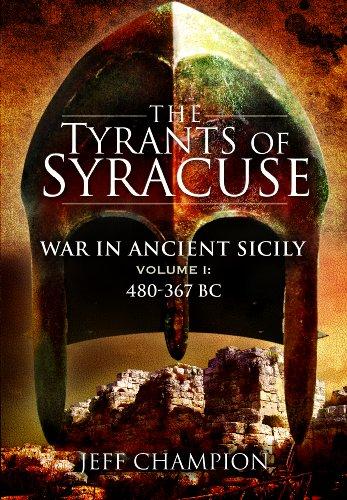 The Tyrants of Syracuse: War in Ancient Sicily, Volume I: 480-367 BC